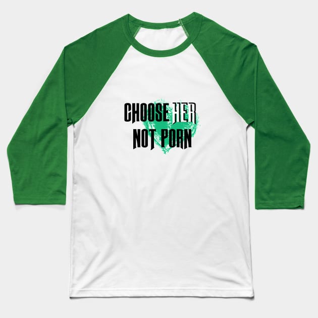 Choose HER not Porn Baseball T-Shirt by karissabest